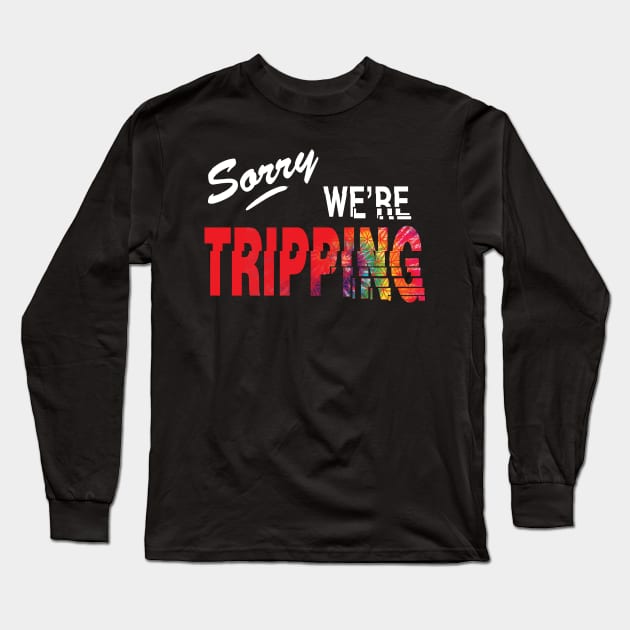 Sorry, we're tripping Long Sleeve T-Shirt by jonah block